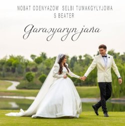 Nobat Odenyazow & S Beater & Selbi Tuwakgylyjowa - Garashyan jana