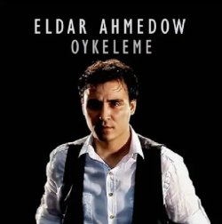 Eldar Ahmedow - Oykeleme sen 2022