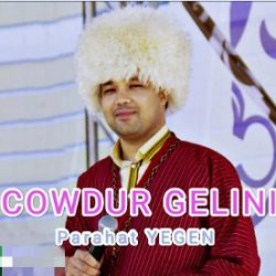 Parahat Yegen - Cowdur gelini