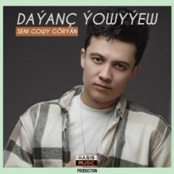 Dayanc Yowyyew - Seni gowy goryan (HABIBMUSIC)