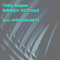 Tirkis Atayew - Baharym 2023