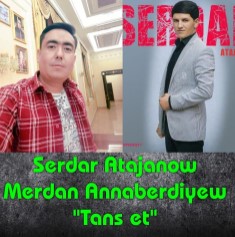 Serdar Atajanow ft. Merdan Annaberdiyew - Tans et