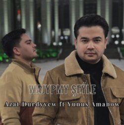 Azat Durdyyew ft. Yunus Amanow - Wajypmy sheyle