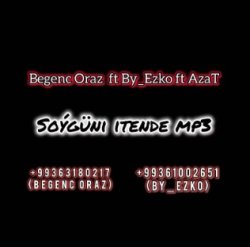 Begenc Oraz ft. By_Ezko & AzaT - Soyguni itende