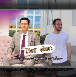 Suleyman Toylyyew ft. Bu Balkan - Bet eken (BALKANMUSIC)