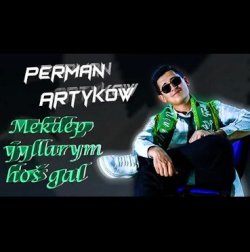 Perman Artykow - Mekdep yyllarym hos gal (official clip+MP3)