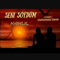 K4KUL - Seni Soydum (cover Gurbannazar Ezizow)