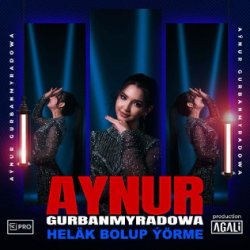 Aynur Gurbanmyradowa - Helak bolup yorme