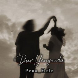 PeNa_MeLe - Dur Yanymda