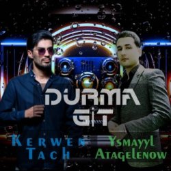 Kerwen Tach & Ysmayyl Atagelenow - Durma git