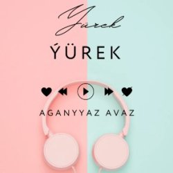 Aganyyaz Avaz - Yurek