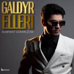 Kuwwat Donmezow - Galdyr Elleri