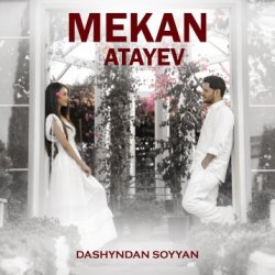 Mekan Atayew - Dashyndan Soyyan