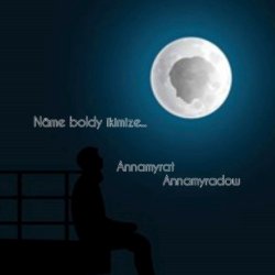 Annamyrat Annamyradow - Name boldy ikimize