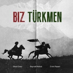 Shad Ovez & Bayram Nobat & Emin Rasen - Biz Turkmen