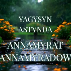 Annamyrat Annamyradow - Yagysyn astynda