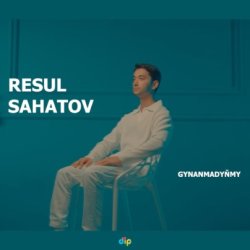 Resul Sahatow - Gynanmadynmy