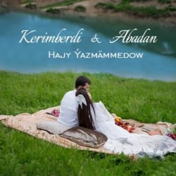 Hajy Yazmammedow - Kerimberdi we Abadan