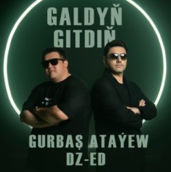 Gurbash Atayew ft. DZ-ED - Galdyn Gitdin