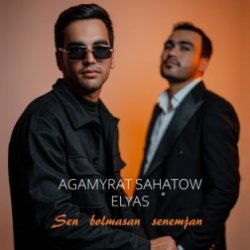 Agamyrat Sahatow ft. ELYAS - Sen Bolmasan Senemjan (official clip+MP3)