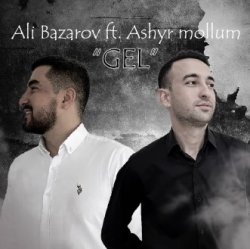 Ali Bazarov ft. Ashyr mollum - Gel