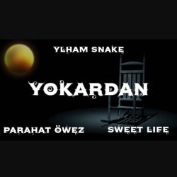 Ylham Snake ft. Sweet Life & Parahat Owez - Yokardan