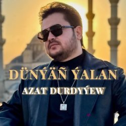 Azat Durdyyew - Dunyan Yalan