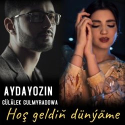 Aydayozin & Gulalek Gulmyradowa - Hosh Geldin Dunyame