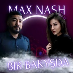 MaX NasH - Bir Bakysda