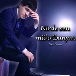 Dowlet Nepesow - Nirde Sen Mahribanym 2025