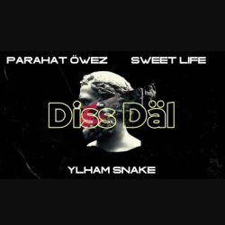 Parahat Owez ft. Ylham Snake ft. Sweet Life - Diss dal