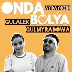 Aydayozin & Gulalek Gulmyradowa - Onda Bolya