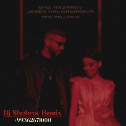 MAD Nazarov & Jeren Halnazarowa - Seni belledim (Dj Shohrat remix)