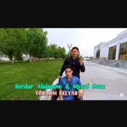 Serdar Atajanow & Myrat Oraz - Yorasim gelyar