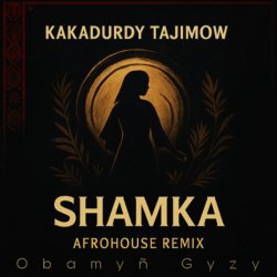 Kakadurdy Tajimow - Obamyn Gyzy (Shamka Afrohouse Remix)