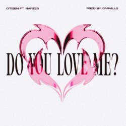 CITI3EN & Narzes - Do You Love Me (prod. Carvillo)