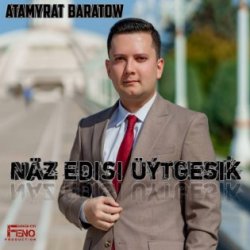 Atamyrat Baratow - Naz edisi uytgesik