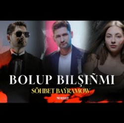 Sohbet Bayramow - Bolup bilshinmi (official clip+MP3)