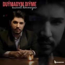 Kuwwat Donmezow - Duymadym Diyme