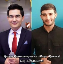Galkan Rahmanberdiyew ft. Murat (Reinbea) - Hic gulmedim