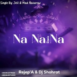 Jelil & MAD Nazarov - Na Na Na (Rejep'A & Dj Shohrat remix)