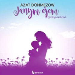Azat Donmezow - Janym Ejem (gutlag aydymy)