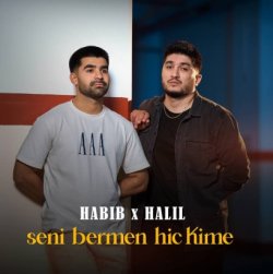 Habib ft. Halil - Seni bermen hic kime
