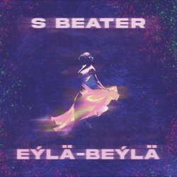 S Beater - Eyla Beyla