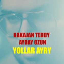 Kakajan Teddy & Aydayozin - Yollar Ayry