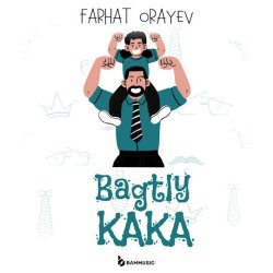 Farhat Orayev - Bagtly Kaka