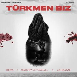Kera ft. La Blaze ft. Hakyky (It'S Real) - Turkmen Biz