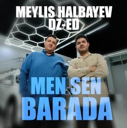 DZ-ED ft. Meylis Halbayew - Men sen barada