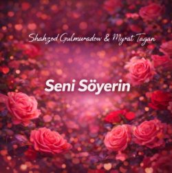 Shahzod Gulmuradow & Myrat Tagan - Seni soyerin