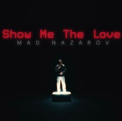 MAD Nazarov - Show Me The Love